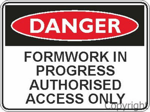 Danger Formwork In Progress Authorised Access Only Sign