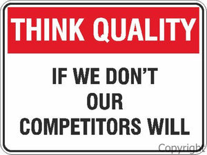 Think Quality If We Don't, Our Competitors Will Sign