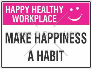 Happy Healthy Workplace Make Happiness A Habit Sign