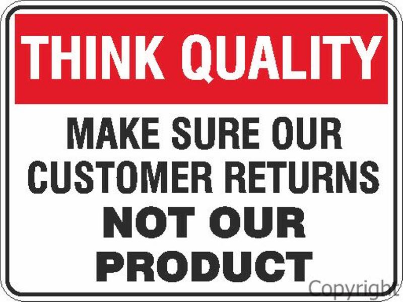 Think Quality Make Sure Our Customer Returns etc. Sign