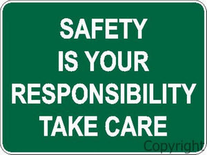 Safety Is Your Responsibility Take Care Sign